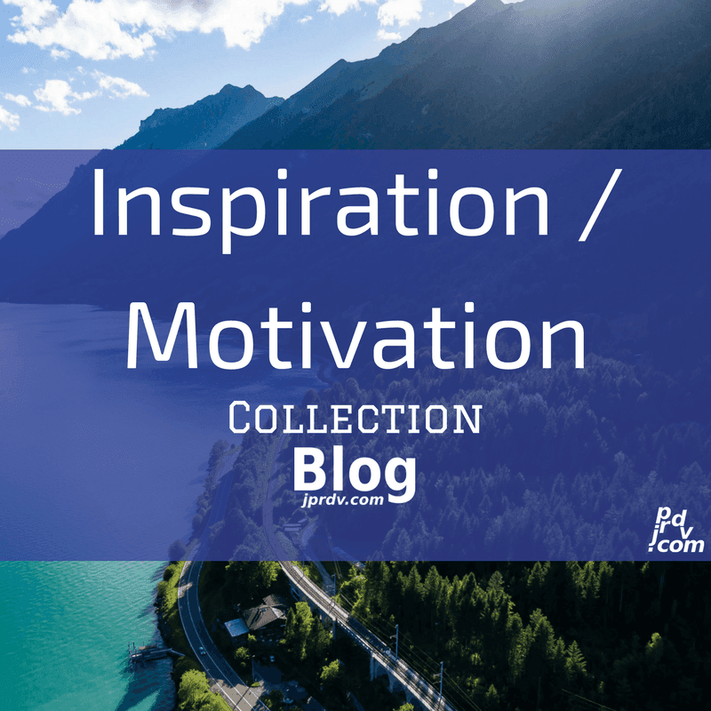 jprdvBlog Inspiration/Motivation Collection