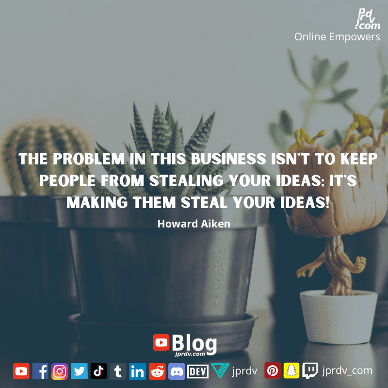 
"The problem in this business isn't to keep people from stealing your ideas; it's making them steal your ideas" ~ Howard Aiken
