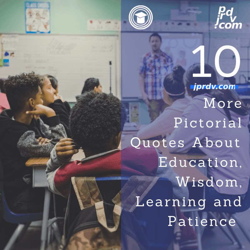 10 More Pictorial Quotes About Education, Wisdom, Learning and Patience