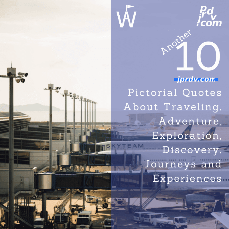 Another 10 Pictorial Quotes About Traveling, Adventure, Exploration, Discovery, Journeys, and Experiences