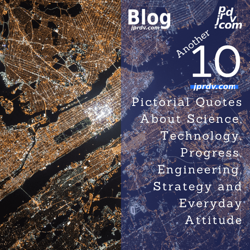 Another 10 Pictorial Quotes About Science, Technology, Progress, Engineering, Strategy and Everyday Attitude