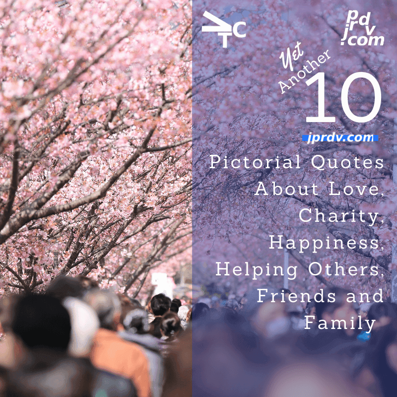 Yet Another 10 Pictorial Quotes About Love, Charity, Helping Others, Friends, and Family