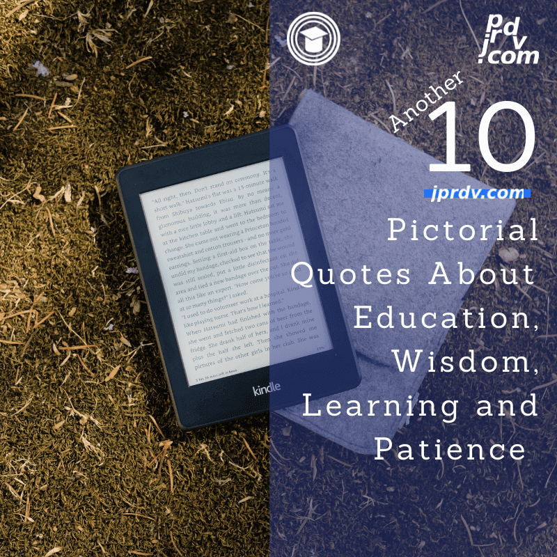 Another 10 Pictorial Quotes About Education, Wisdom, Learning, and Patience